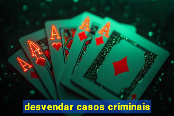 desvendar casos criminais